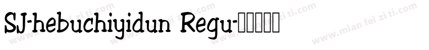 SJ-hebuchiyidun Regu字体转换